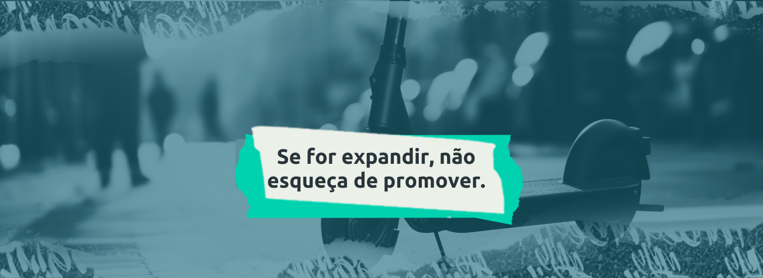 Read more about the article Se for expandir, não esqueça de promover. 