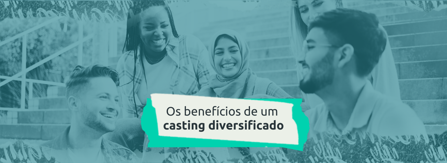 Read more about the article Os Benefícios de um Casting Diversificado