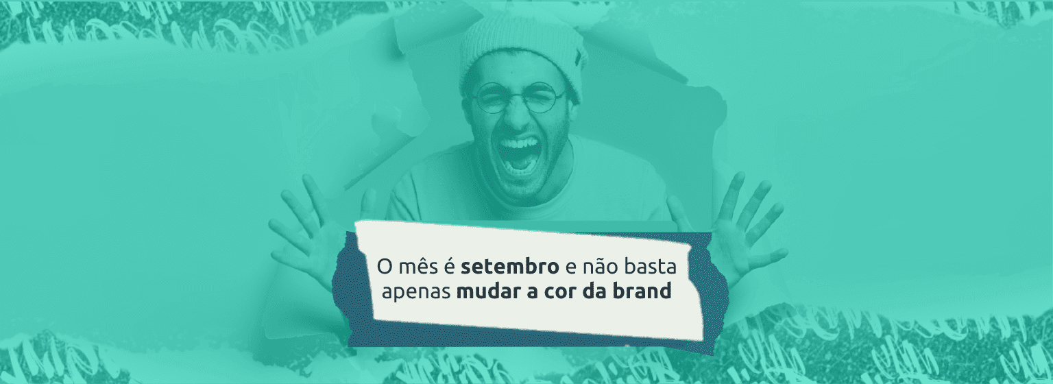 Leia mais sobre o artigo O mês é setembro e não basta apenas mudar a cor da brand