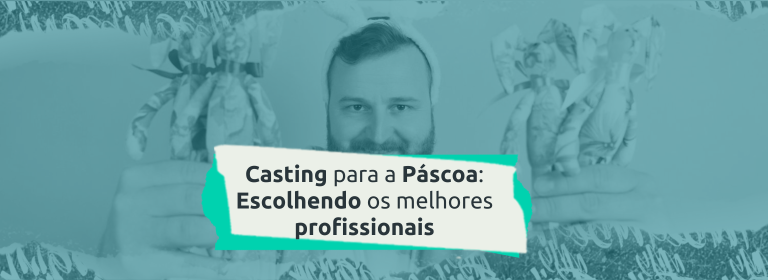 Read more about the article Casting para a Páscoa: Escolhendo os melhores profissionais