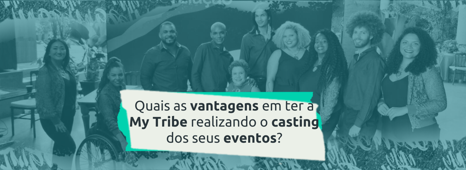 Read more about the article Quais as vantagens em ter a My Tribe realizando o casting dos seus eventos?