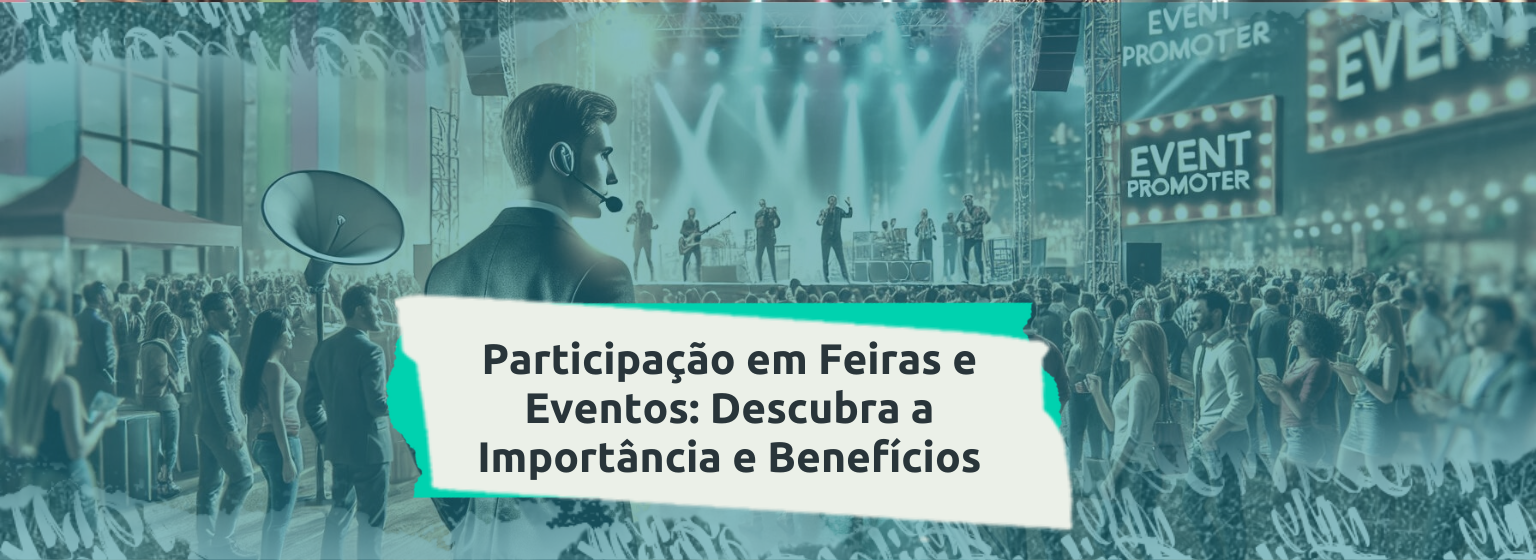 Read more about the article Participação em Feiras e Eventos: Descubra a Importância e Benefícios