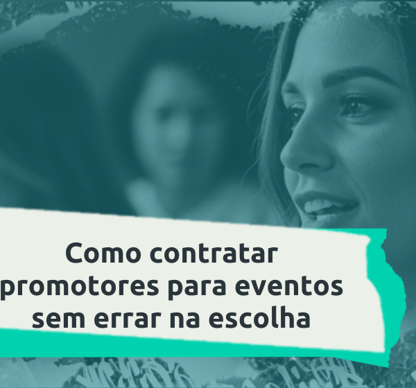 Como contratar promotores para eventos sem errar na escolha