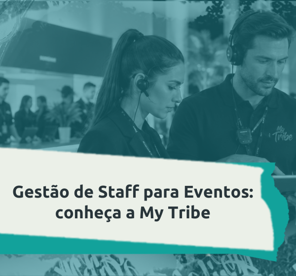 Conheça a My Tribe, a plataforma inteligente de gestão de staff para eventos