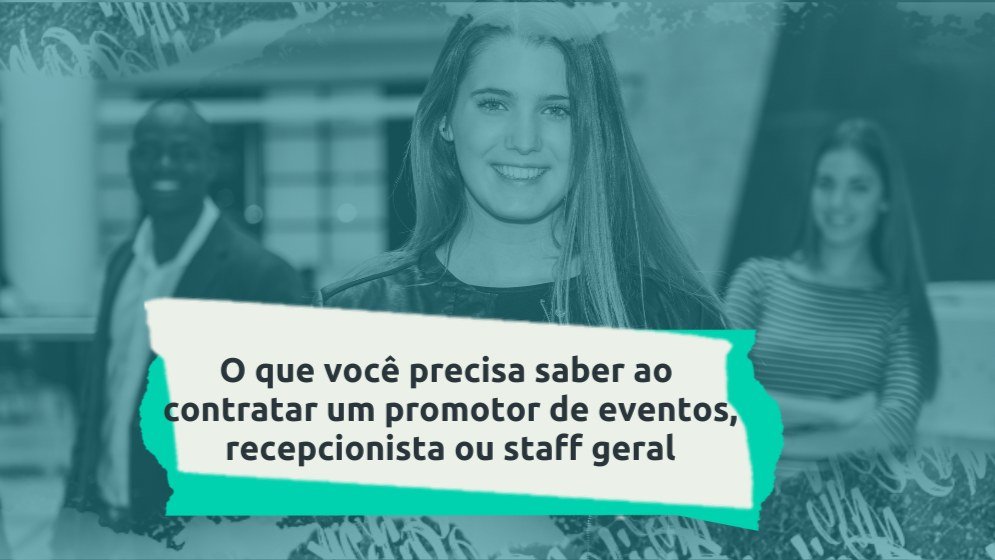 Capa do artigo O que você precisa saber ao contratar um promotor de eventos, recepcionista ou staff geral