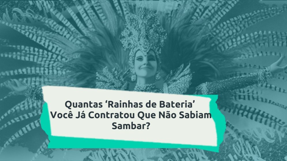 Capa do artigo Quantas rainhas de bateria você já contratou que não sabiam sambar?