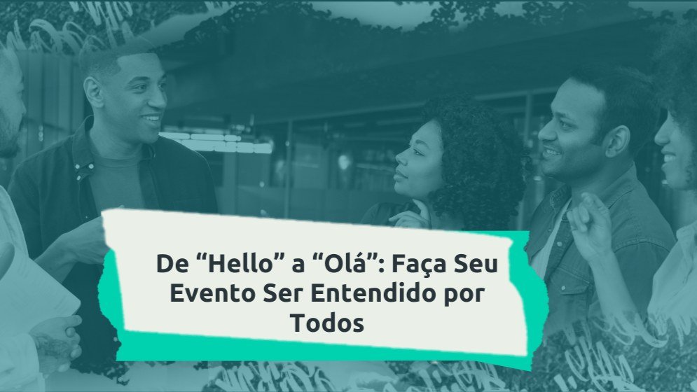 Capa do artigo De Hello a Olá: faça seu evento ser entendido por todos