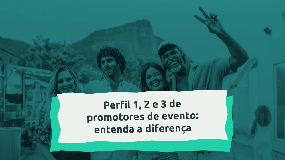 Capa do artigo Perfil 1, 2 e 3 de promotores de evento: entenda a diferença